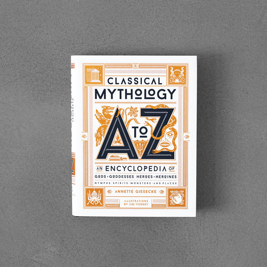 Classical Mythology A to Z: An Encyclopedia of Gods & Goddesses, Heroes & Heroines, Nymphs, Spirits, Monsters, and Places