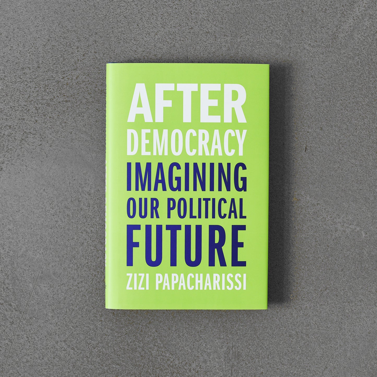 After Democracy : Imagining Our Political Future, Zizi Papacharissi