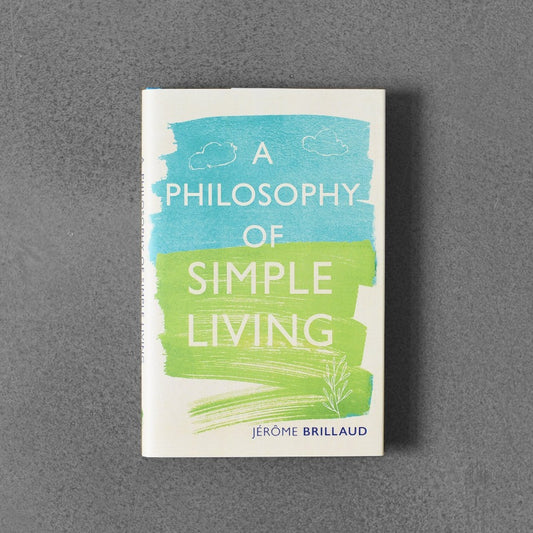A Philosophy of Simple Living - Jerome Brillaud