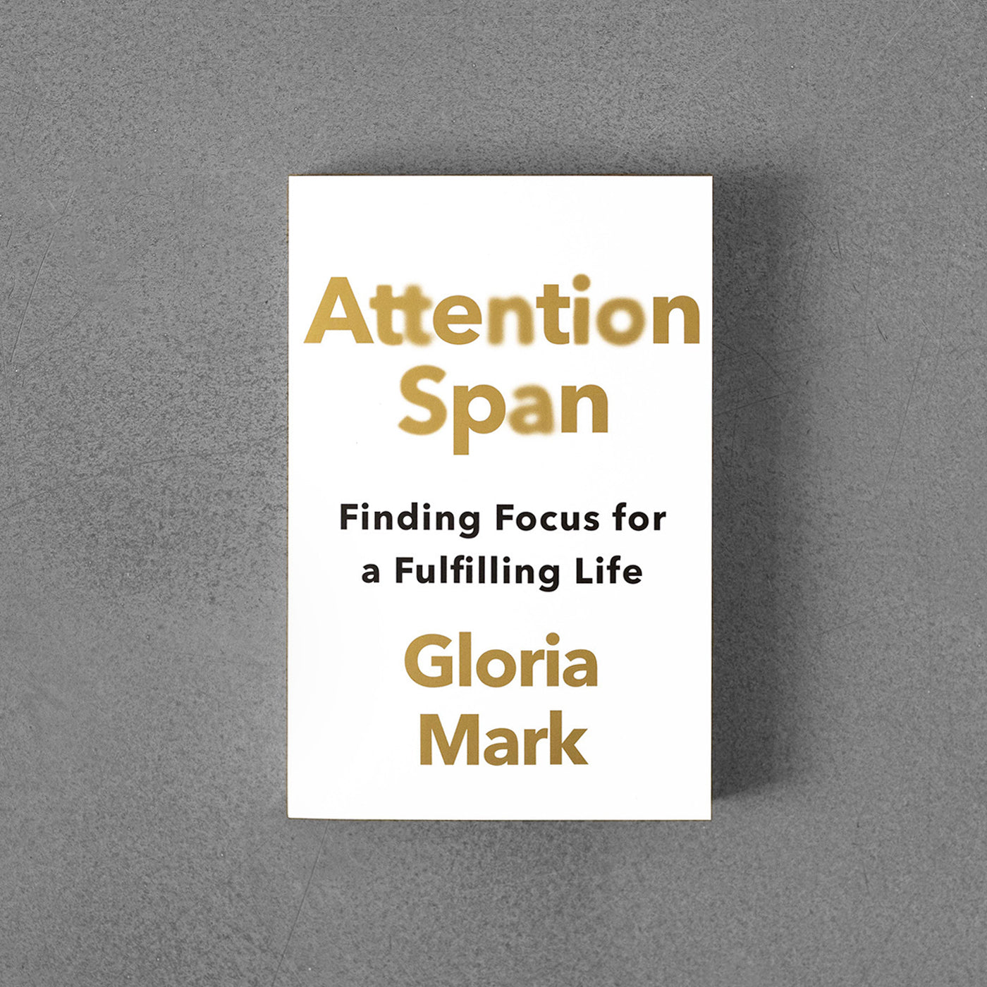 Attention Span, Finding Focus for a Fulfilling Life , Gloria Mark TPB