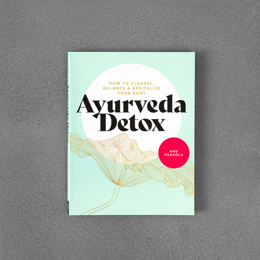 Ayurveda Detox: How to cleanse, balance and revitalize your body