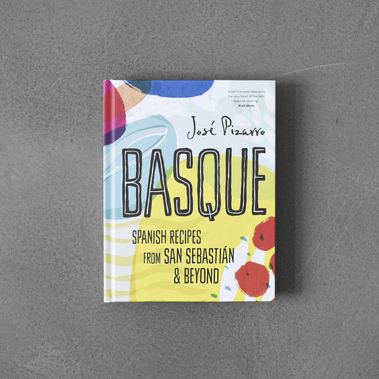 Basque : Spanish Recipes From San Sebastian & Beyond, José Pizarro