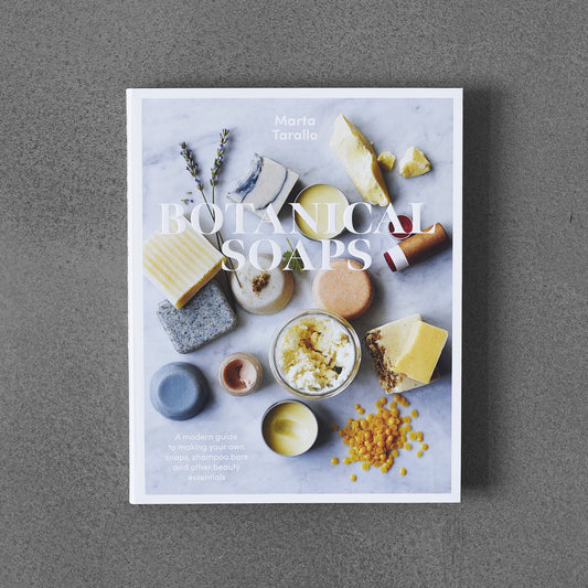 Botanical Soaps, A Modern Guide to Making Your Own Soaps...