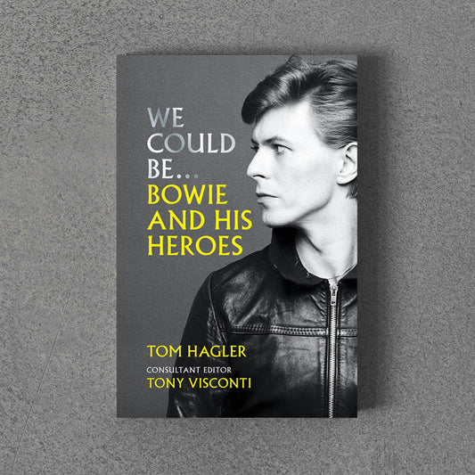 We Could Be: Bowie and his Heroes – Tom Hagler hb
