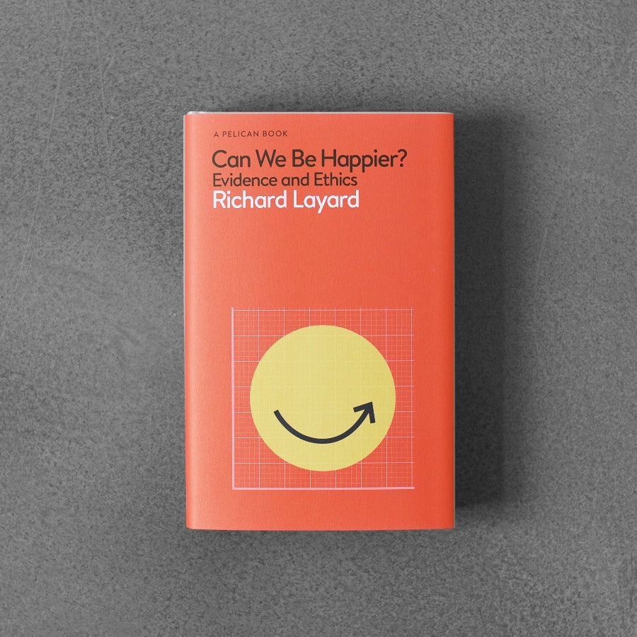 Can We Be Happier? Evidence and Ethics - Richard Layard