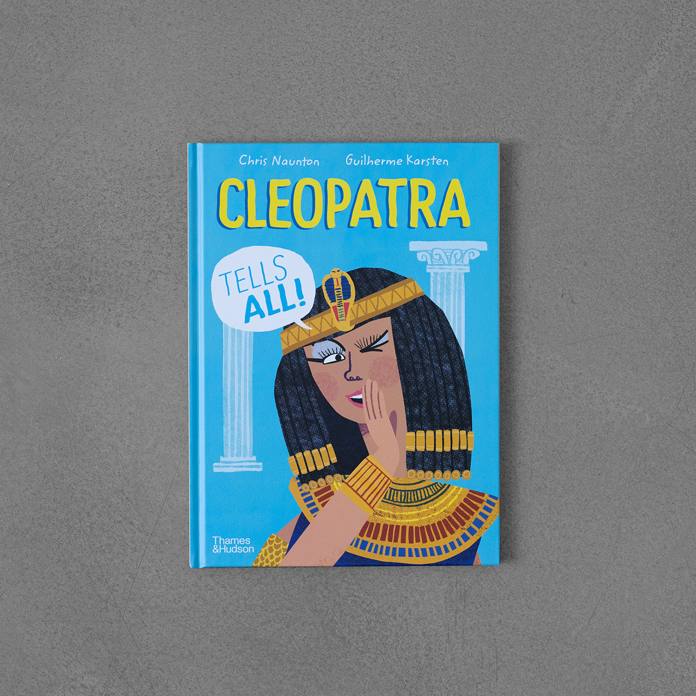 Cleopatra Tells All! Chris Naunton, il.Guilherme Karsten