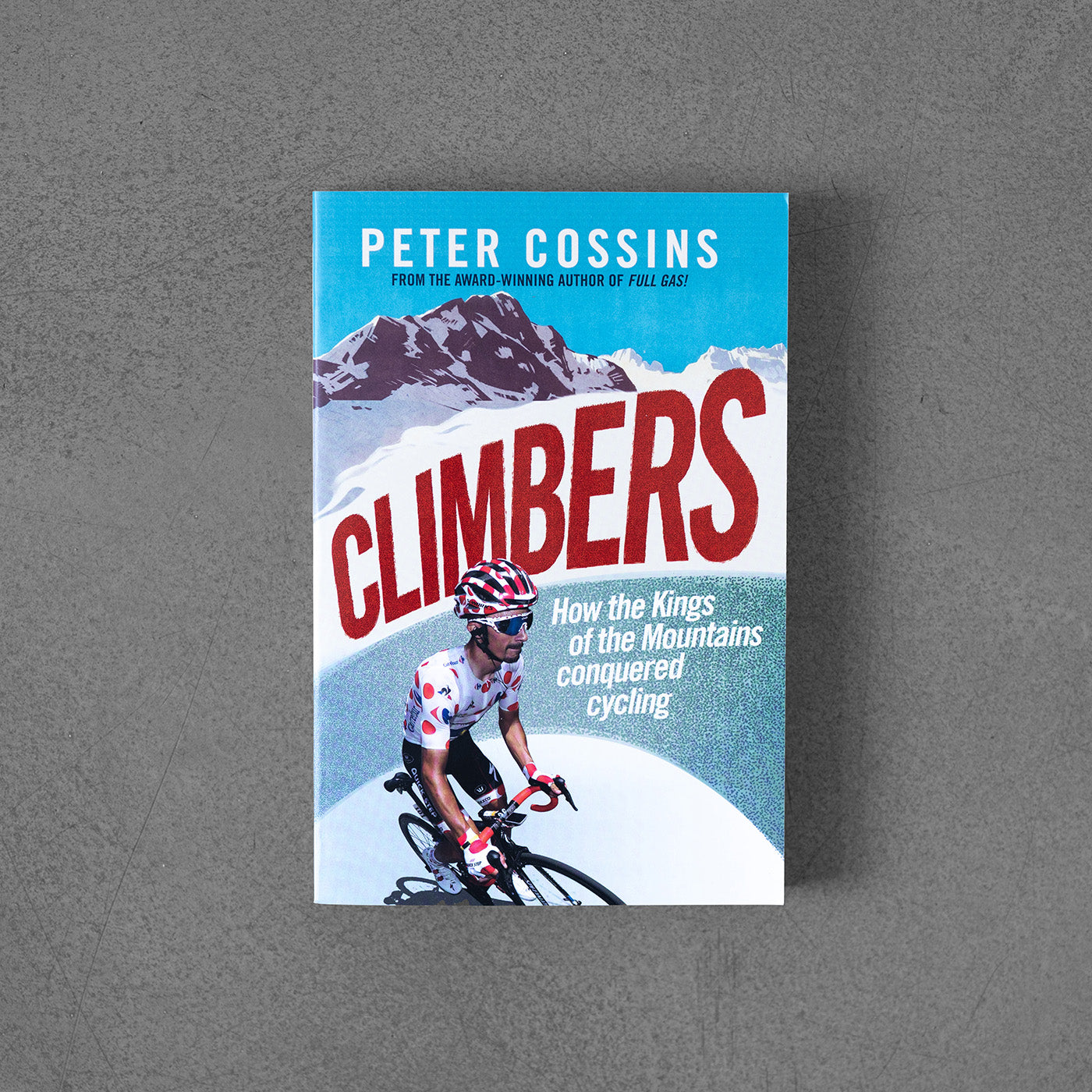 Climbers: How the Kings of the Mountains Conquered Cycling