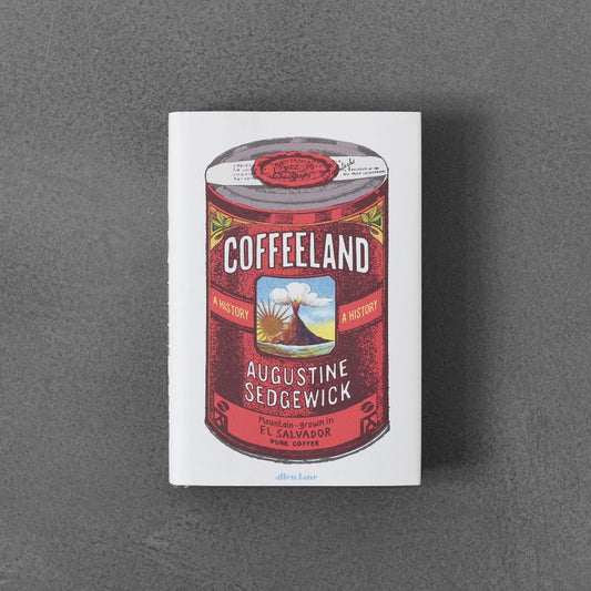 Coffeeland: A History - Augustine Sedgewick