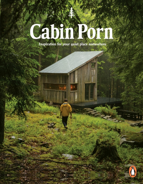 Cabin Porn: Inspiration for your quiet place somewhere by Zach Klein, Steven Leckart and Noah Kalina