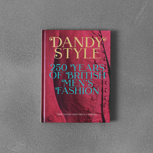 Dandy Style : 250 Years of British Men"s Fashion