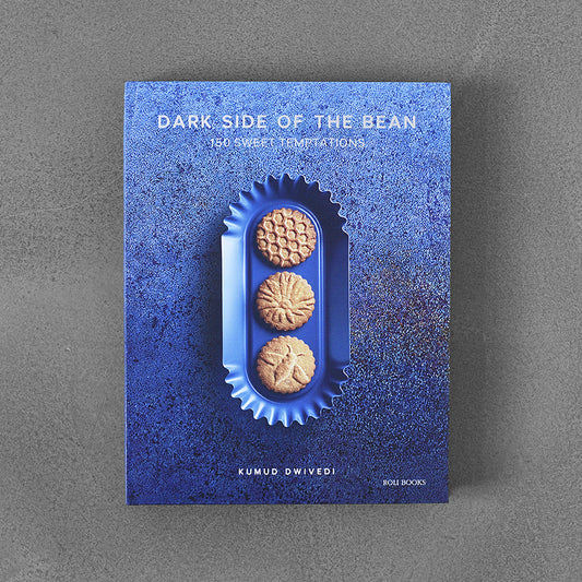 Dark Side of the Bean: 150 Sweet Temptations – Kumud Dwivedi