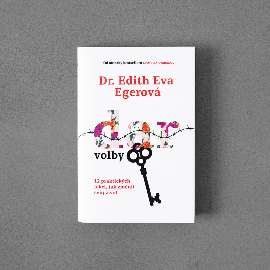Dar volby - 12 praktických lekcí, jak změnit svůj život - Edith Eva Egerová