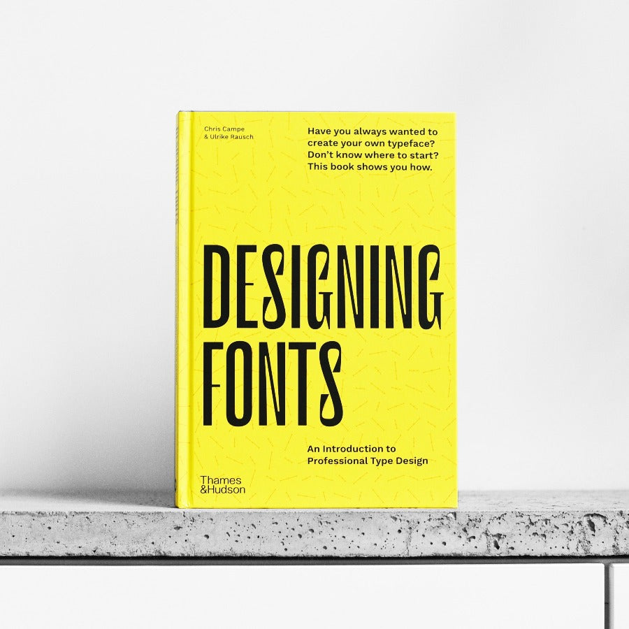 Designing Fonts: An Introduction to Professional Type Design - Chris Campe, Ulrike Rausch