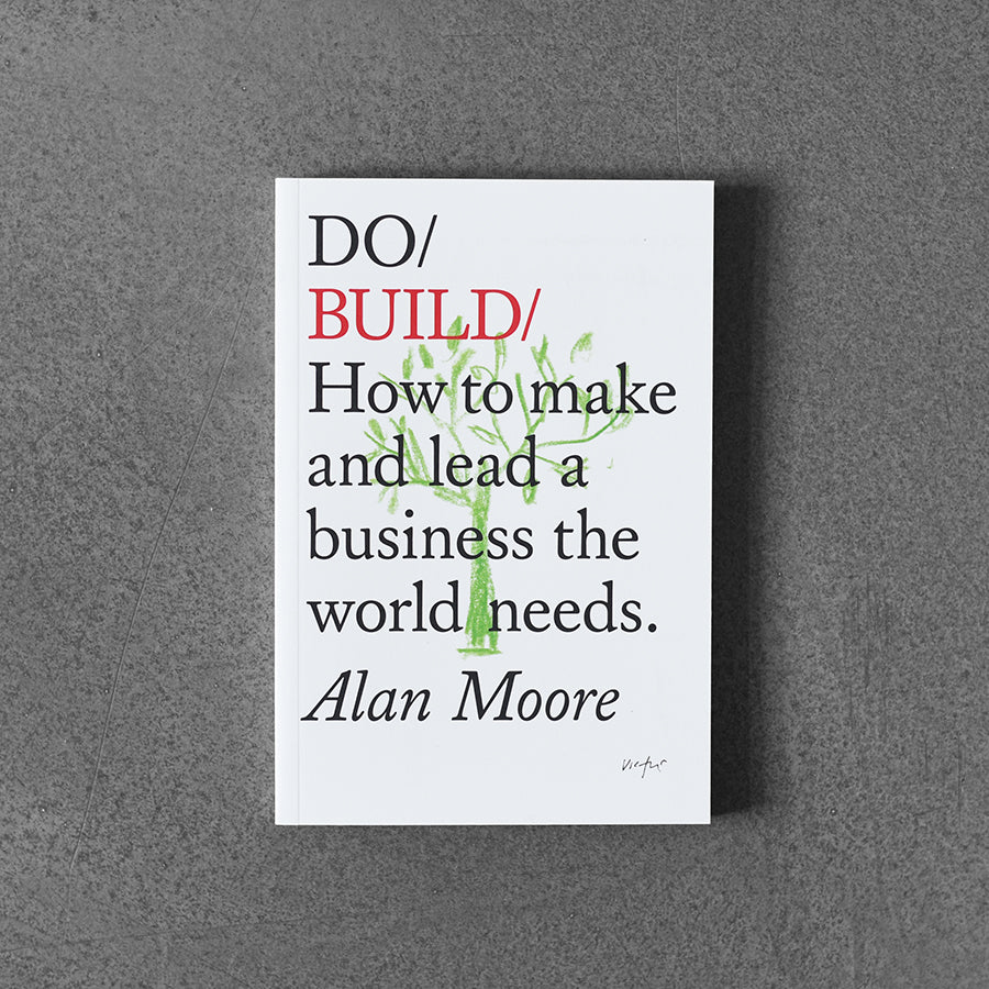 Do / Build - How to make and lead a business the world needs.