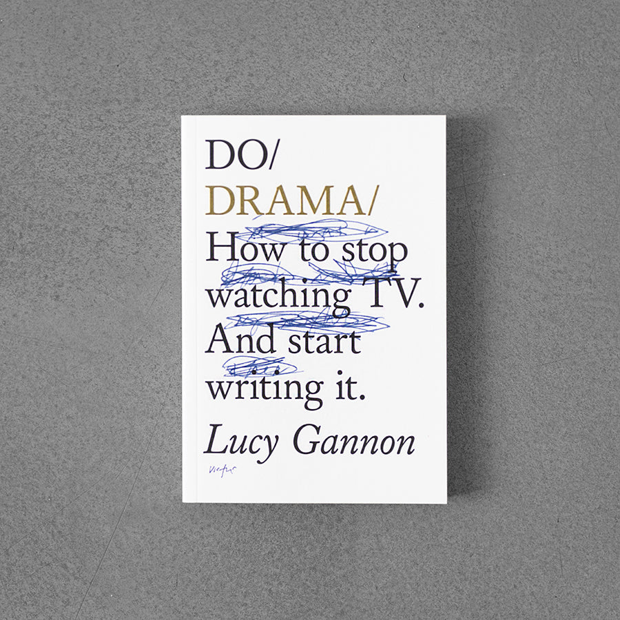 Do / Drama: How to stop watching TV. And start writing it.