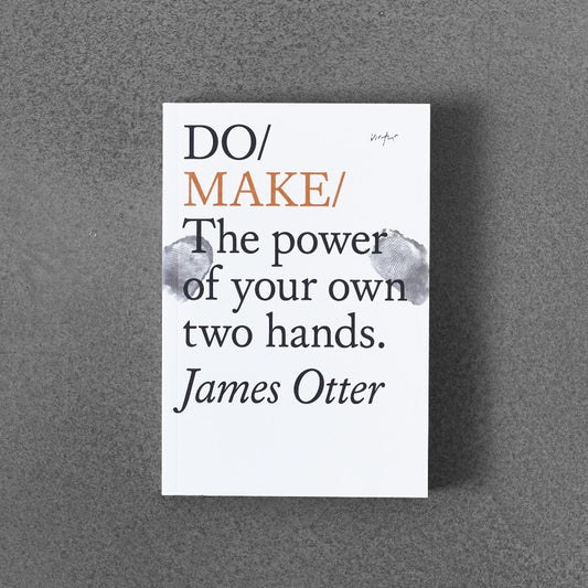 Do / Make : The Power of Your Own Two Hands