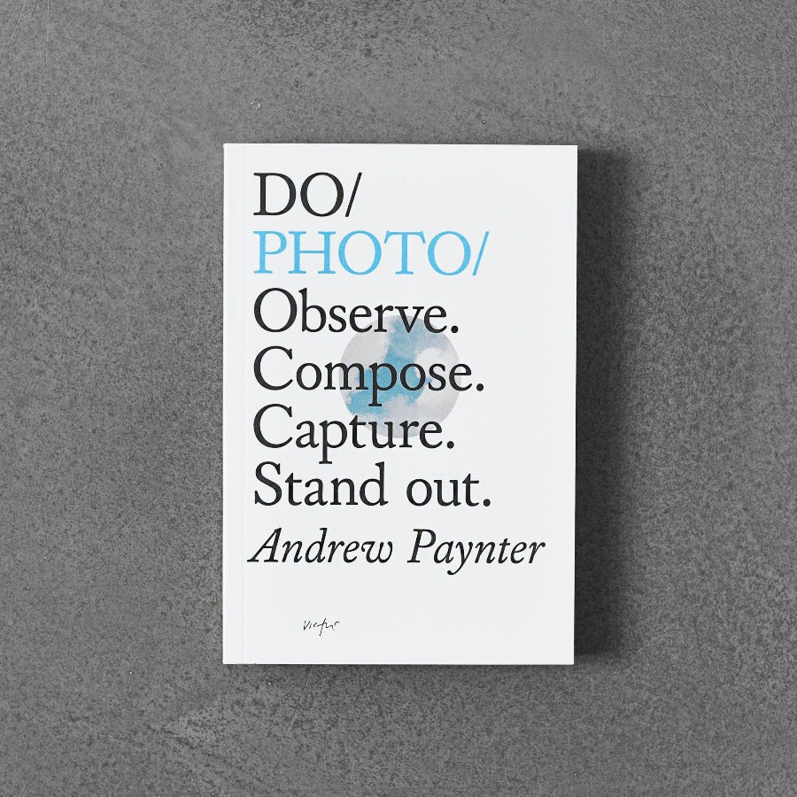 Do / Photo: Observe. Compose. Capture. Stand out.