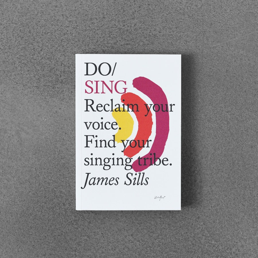 Do / Sing: Reclaim Your Voice. Find Your Singing Tribe.