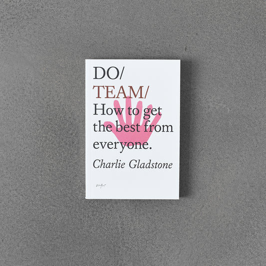 Do / Team: How to get the best from everyone