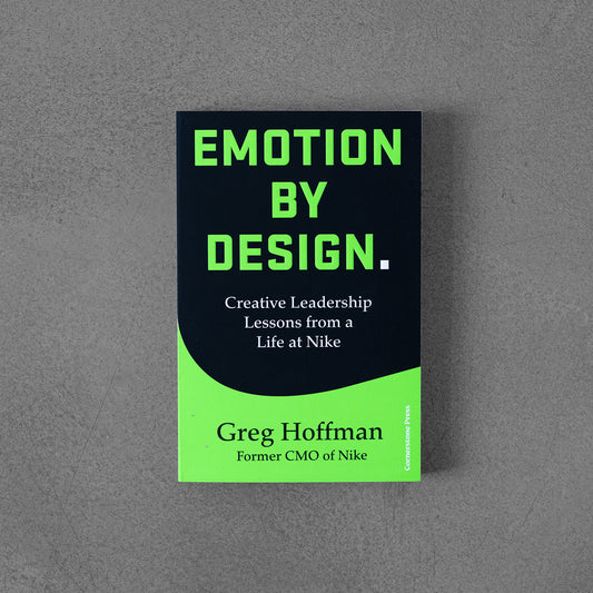Emotion by Design: Creative Leadership Lessons from a Life at Nike – Greg Hoffman