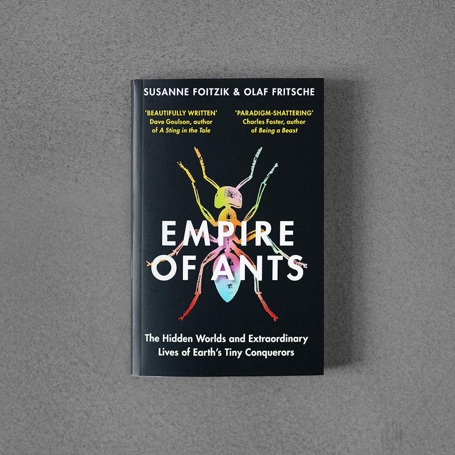 Empire of Ants: The Hidden Worlds and Extraordinary Lives of Earth's Tiny Conquerors – Olaf Fritsche,  Susanne Foitzik