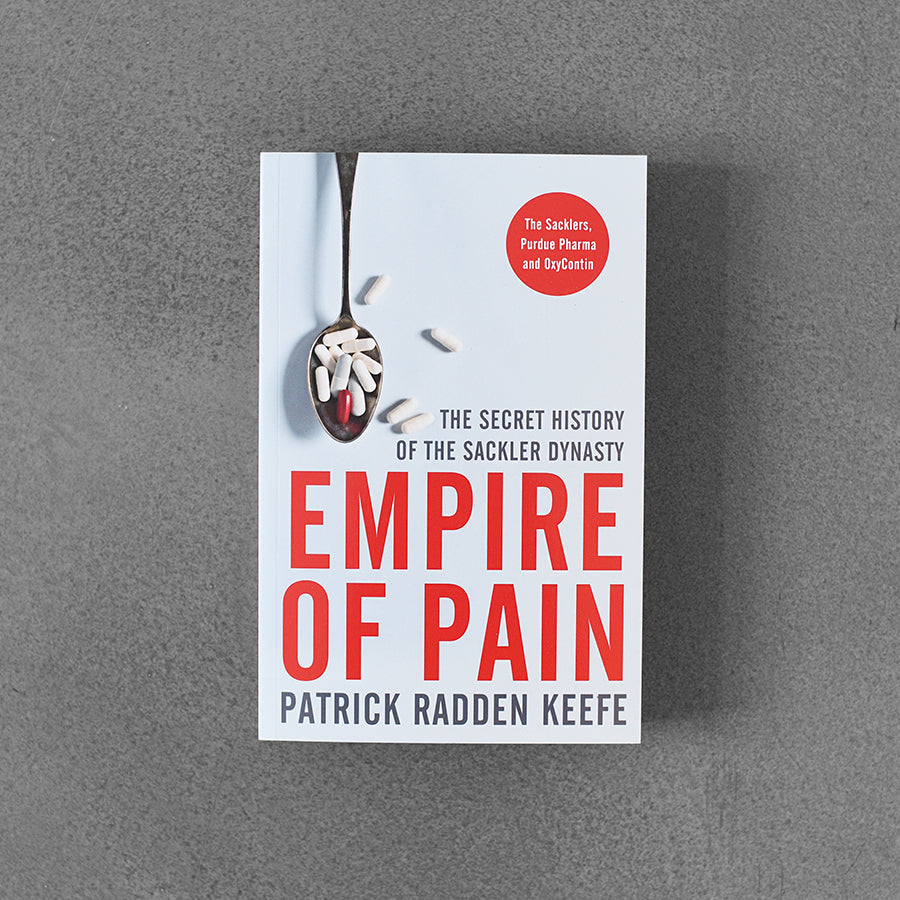 Empire of Pain : The Secret History of the Sackler Dynasty, Patrick Radden Keefe TPB
