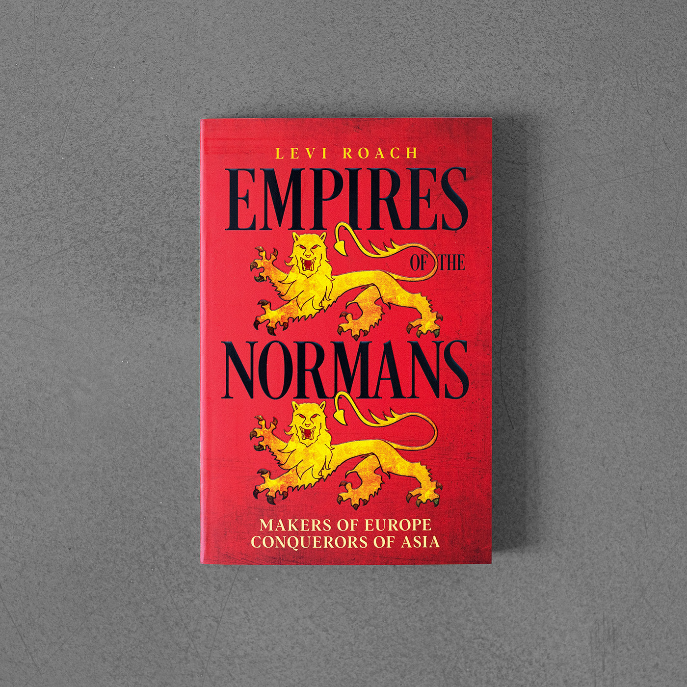 Empires of the Normans: Makers of Europe, Conquerors of Asia – Levi Roach