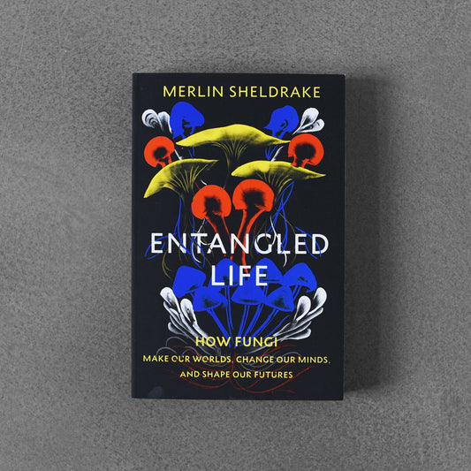 Entangled Life: How Fungi Make Our Worlds – Merlin Sheldrake (small formate)