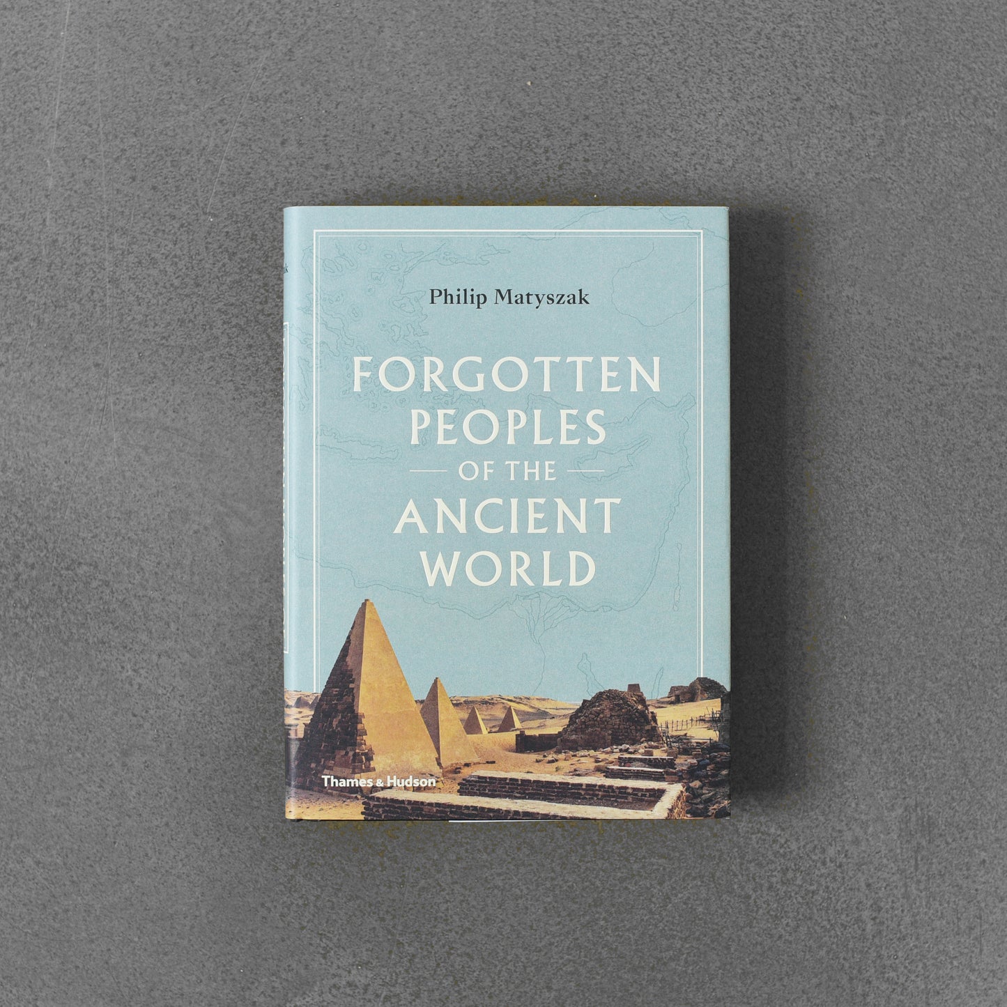 Forgotten Peoples of the Ancient World - Philip Matyzsak