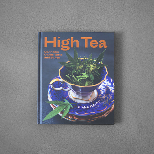 High Tea: Cannabis Cakes, Tarts and Bakes - Diana Isaiou