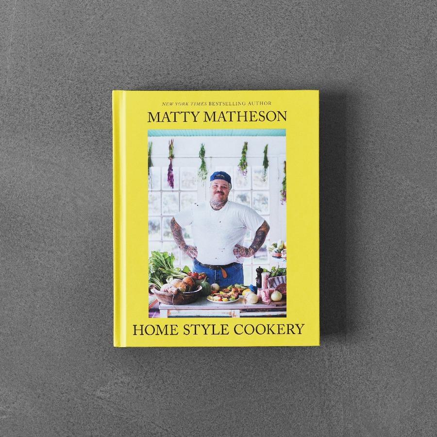 Matty Matheson: Home Style Cookery