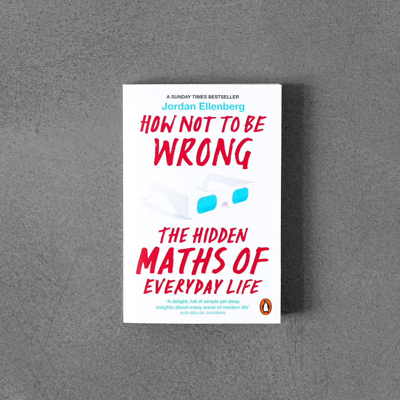 How Not to Be Wrong : The Hidden Maths of Everyday Life - Jordan Ellenberg