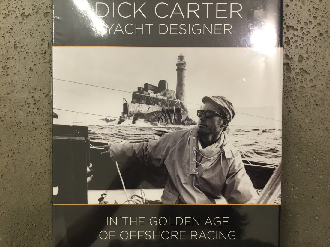 Dick Carter Yacht Designer: In the Golden Age of Offshore Racing