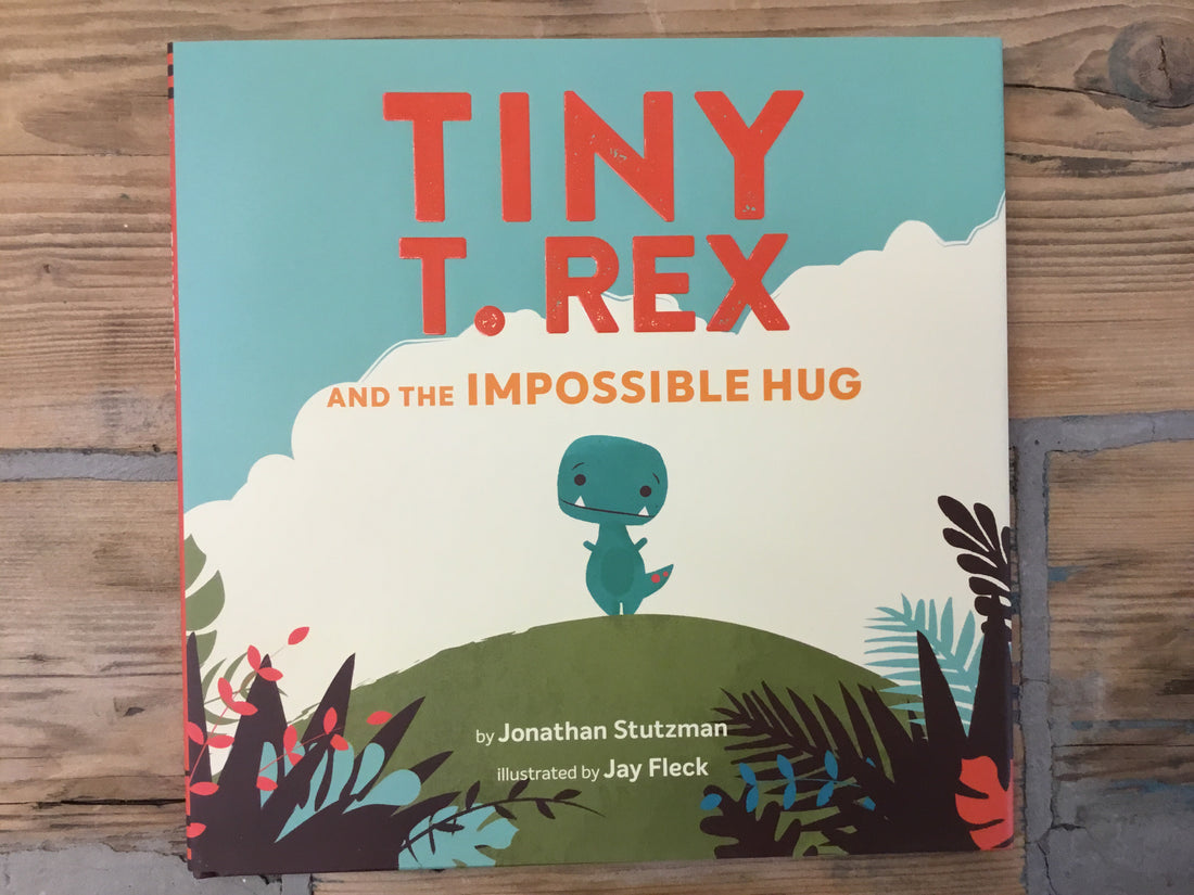 Tiny T.Rex and Impossible Hug - Johnathan Stutzman, Jan Fleck