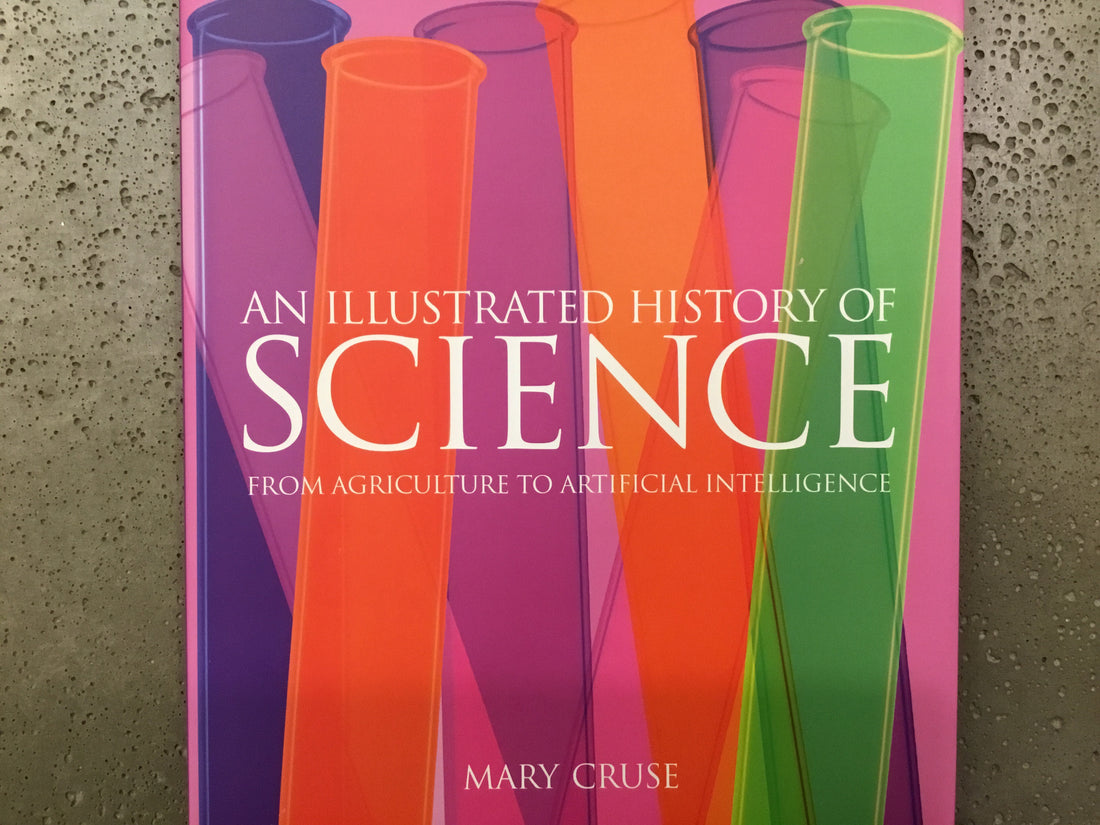 An Illustrated History of Science: From Agriculture to Artificial Intelligence - Mary Cruse