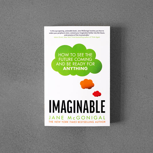 Imaginable: How to See the Future Coming and be Ready for Anything – Jane McGonigal