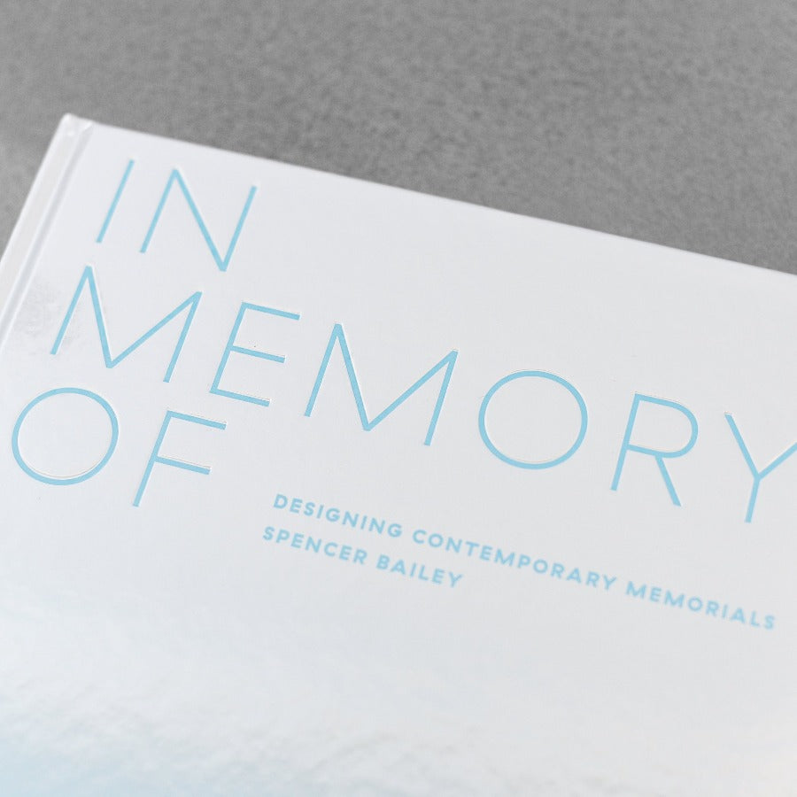 In Memory of: Designing Contemporary Memorials - Spencer Bailey