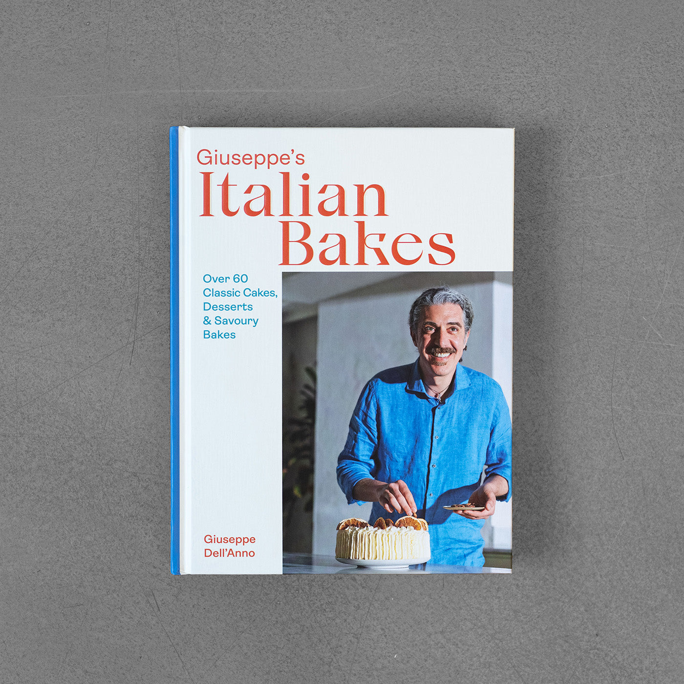 Giuseppe's Italian Bakes : Over 60 Classic Cakes, Desserts ,, Giuseppe Dell"Anno