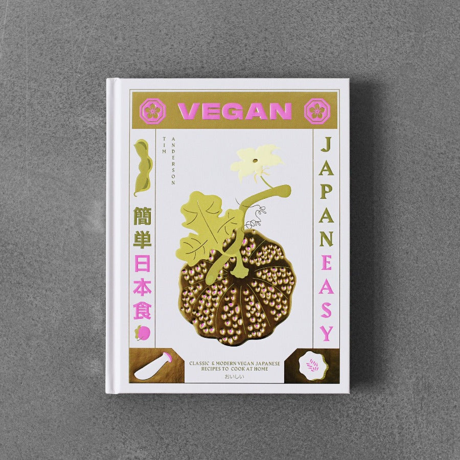 Vegan Japan Easy: Classic & Modern Vegan Japanese Recipes to Cook at Home - Tim Anderson
