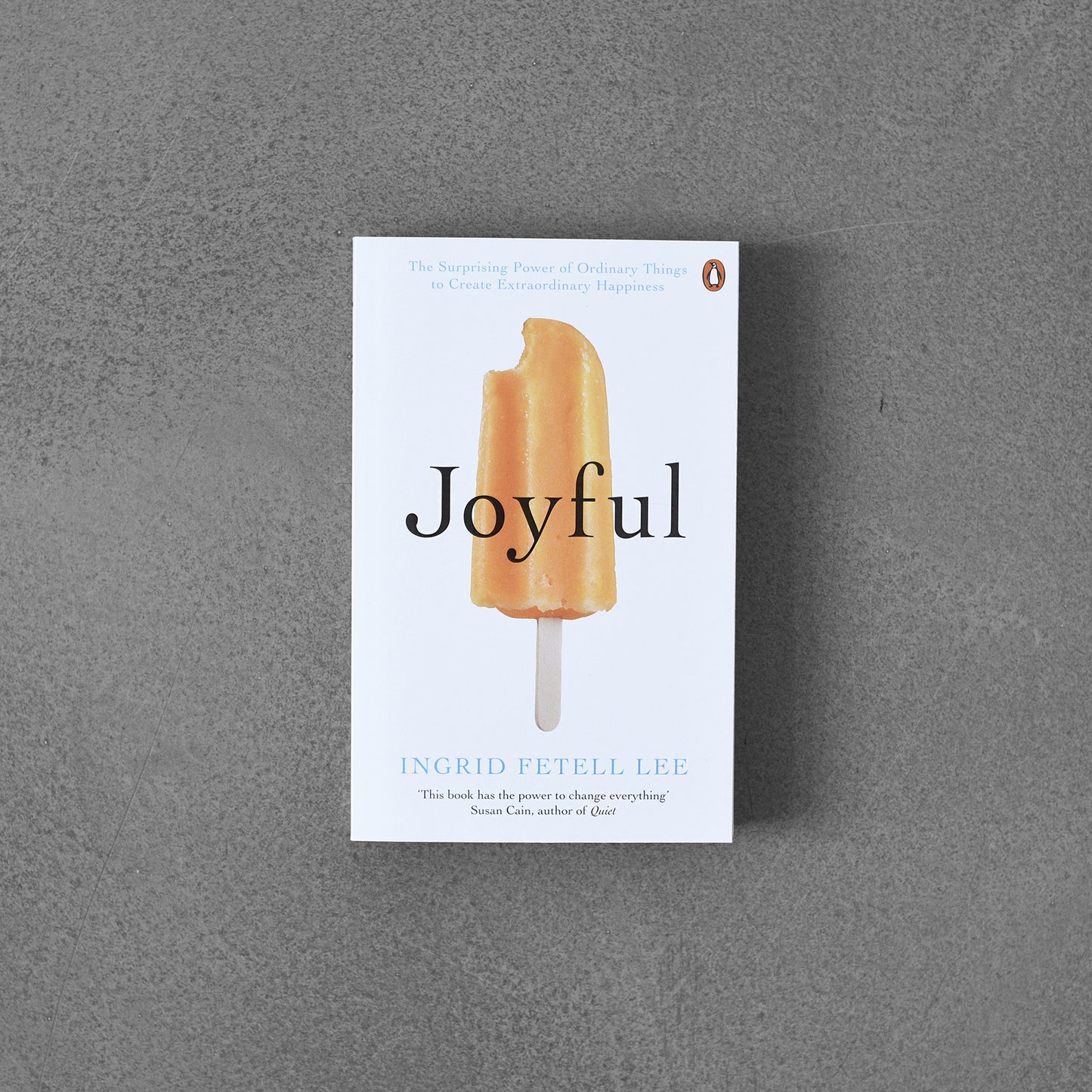 Joyful: The surprising power of ordinary things to create extraordinary happiness