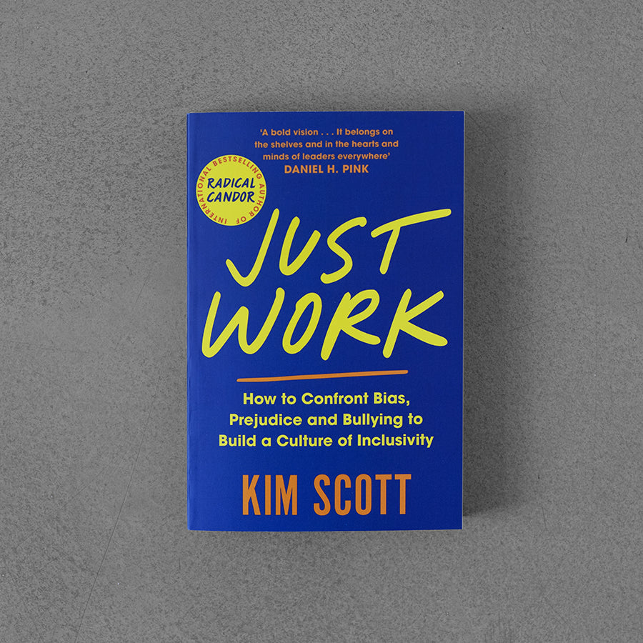 Just Work: How to Confront Bias, Prejudice and Bullying to Build a Culture of Inclusivity