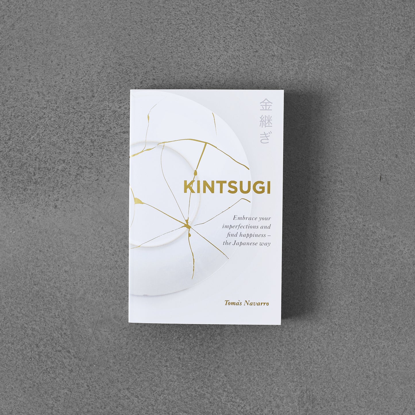 Kintsugi : Embrace your imperfections and find happiness - the Japanese way