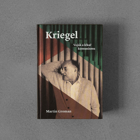 Kriegel: Voják a lékař komunismu - Martin Groman