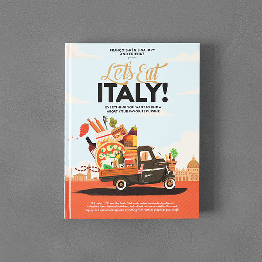 Let's Eat Italy!: Everything You Want to Know About Your Favorite Cuisine – François-Régis Gaudry