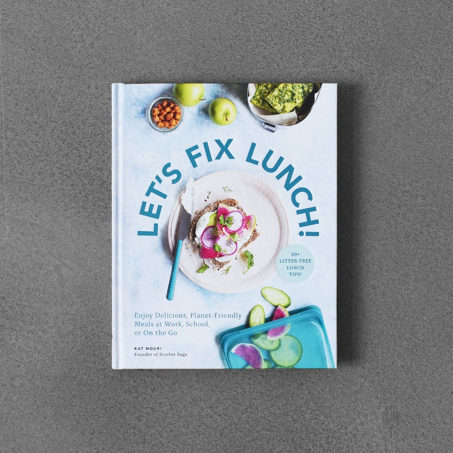 Let’s Fix Lunch: 30+ Enjoy Delicious, Planet-Friendly Meals at Work, School, or On the Go