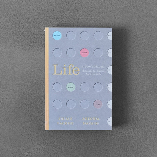 Life: a User’s Manual - Julian Baggini, Antonia Macaro