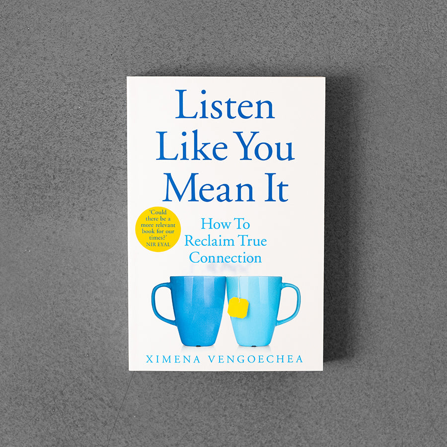 Listen Like You Mean It: How to Reclaim True Connection – Ximena Vengoechea