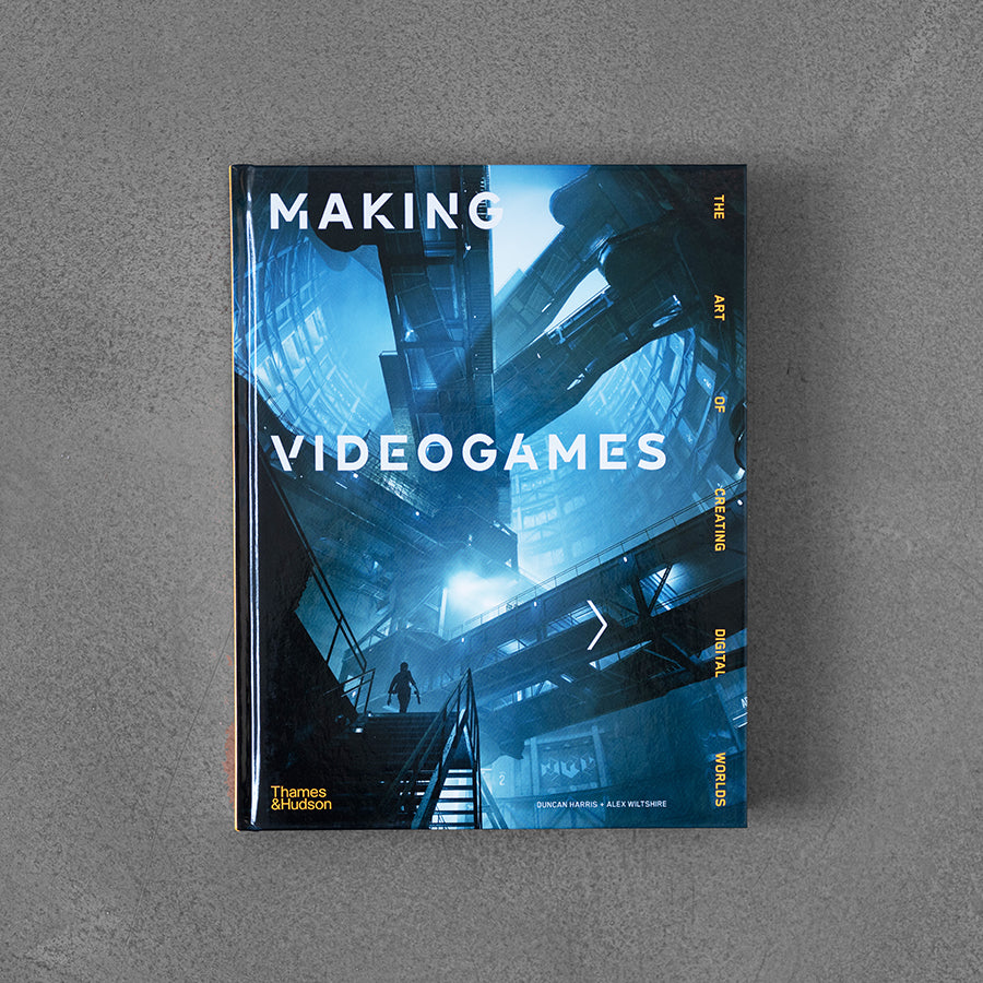 Making Videogames: The Art of Creating Digital Worlds