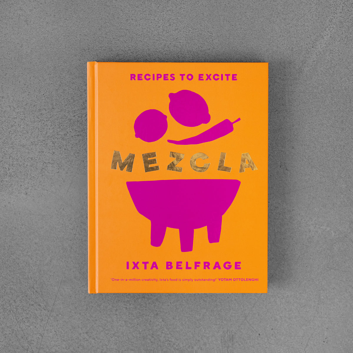 MEZCLA: Recipes to Excite - Ixta Belfrage