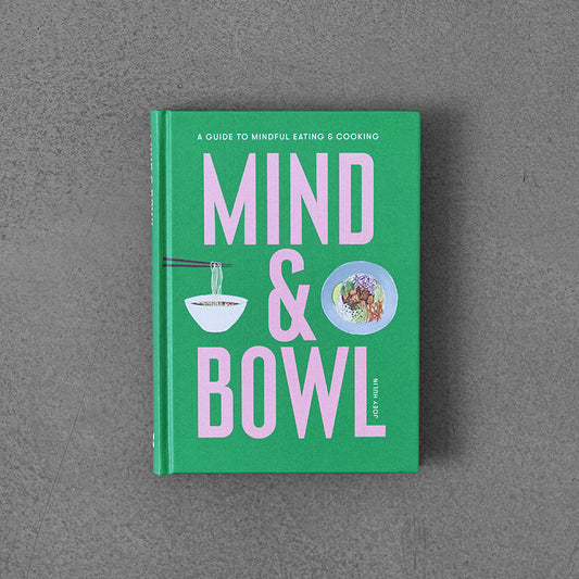 Mind & Bowl: A Guide to Mindful Eating & Cooking –⁠ Joey Hulin